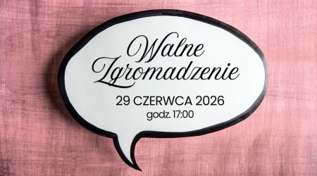 WALNE ZGROMADZENIE <br />Zawiadomienie i porządek obrad